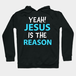 Yeah, Jesus Is The Reason Motivational Christian Faith Hoodie